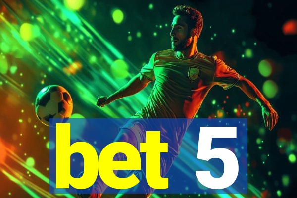 bet 5